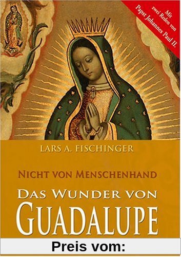 Das Wunder von Guadalupe - Nicht von Menschenhand